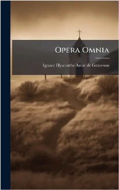 Opera Omnia by Ignace Hyacinthe Amat de Graveson