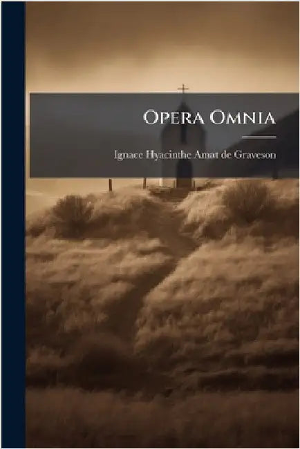 Opera Omnia by Ignace Hyacinthe Amat de Graveson