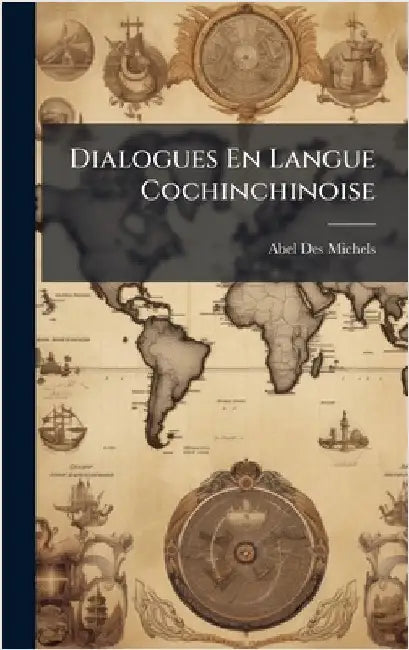 Dialogues En Langue Cochinchinoise by Michels, Abel Des