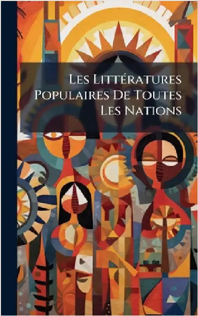 Les LittÃ(c)ratures Populaires De Toutes Les Nations by Anonymous