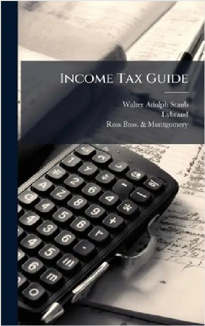Income Tax Guide by Staub, Walter Adolph