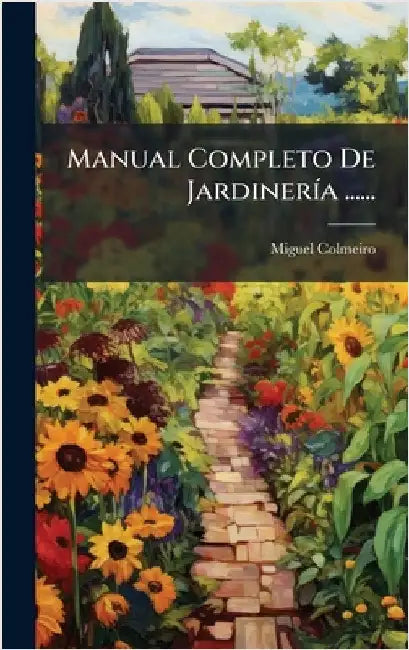 Manual Completo De JardinerÃ-a ...... by Colmeiro, Miguel