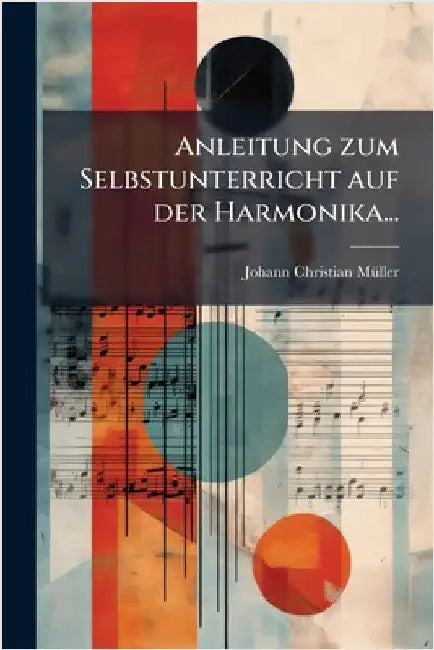 Anleitung zum Selbstunterricht auf der Harmonika... by Mã1/4ller, Johann Christian