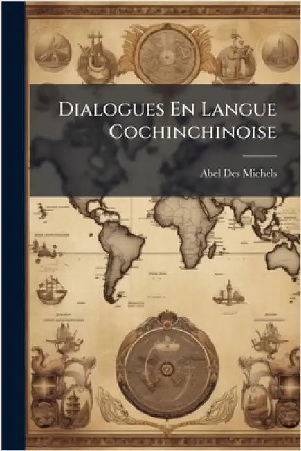 Dialogues En Langue Cochinchinoise by Michels, Abel Des