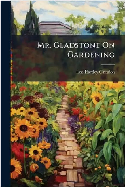 Mr. Gladstone On Gardening by Leo Hartley Grindon