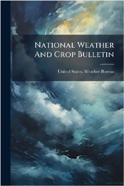 National Weather And Crop Bulletin by United States Weather Bureau