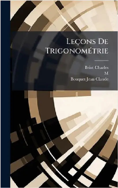 Leçons De TrigonomÃ(c)trie by (Charles, Briot