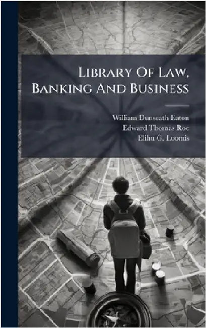 Library Of Law, Banking And Business by Eaton, William Dunseath