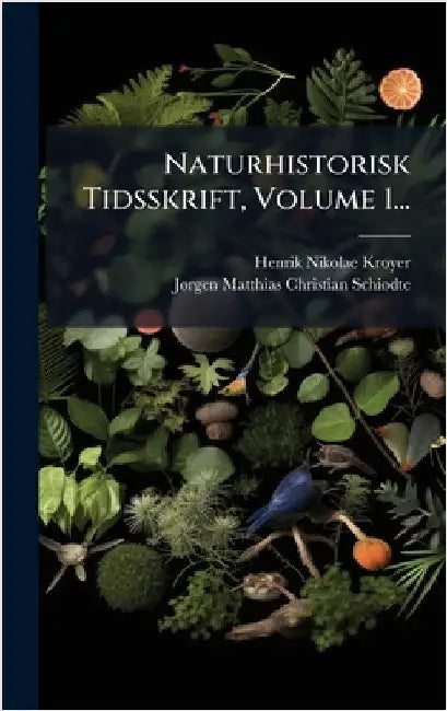 Naturhistorisk Tidsskrift, Volume 1... by Kroyer, Henrik Nikolae