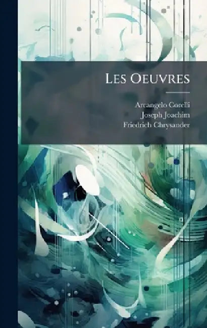Les Oeuvres by Arcangelo Corelli, Joseph Joachim, Friedrich Chrysander