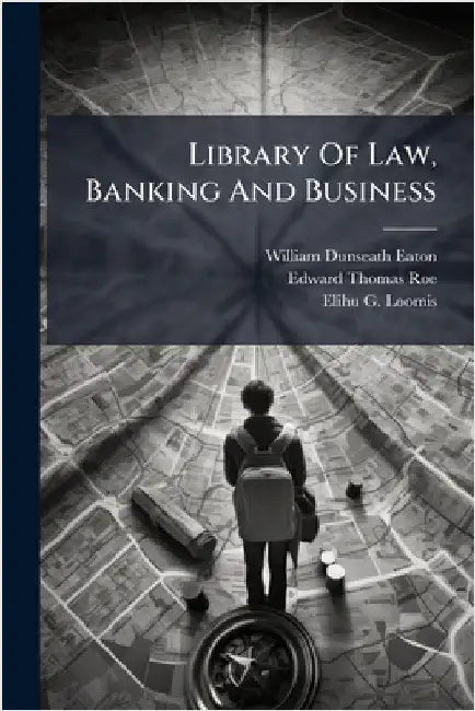 Library Of Law, Banking And Business by Eaton, William Dunseath