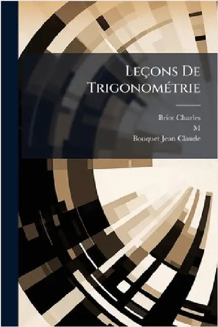 Leçons De TrigonomÃ(c)trie by (Charles, Briot