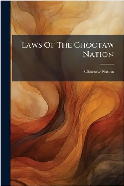 Laws Of The Choctaw Nation by Nation, Choctaw