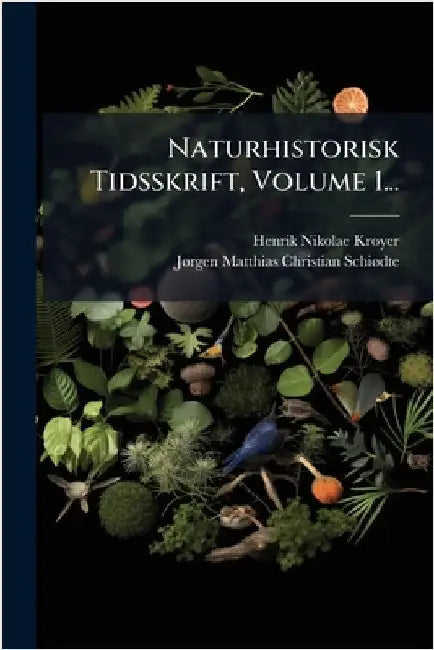 Naturhistorisk Tidsskrift, Volume 1... by Kroyer, Henrik Nikolae