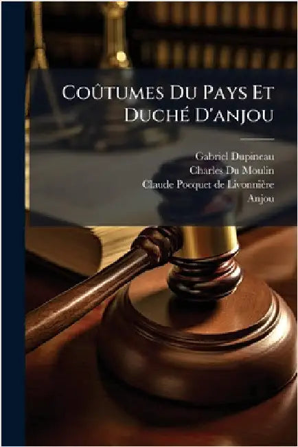 CoÃ»tumes Du Pays Et DuchÃ(c) D'anjou by Gabriel Dupineau