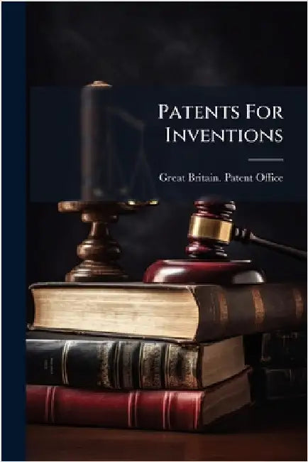 Patents For Inventions by Great Britain Patent Office