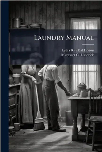 Laundry Manual by Balderston, Lydia Ray