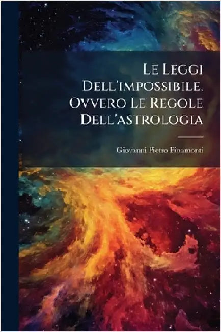 Le Leggi Dell'impossibile, Ovvero Le Regole Dell'astrologia by Pinamonti, Giovanni Pietro