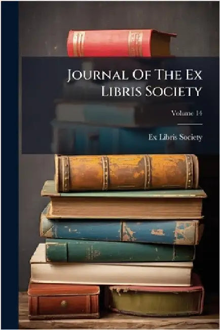 Journal Of The Ex Libris Society by Ex Libris Society (London, England)