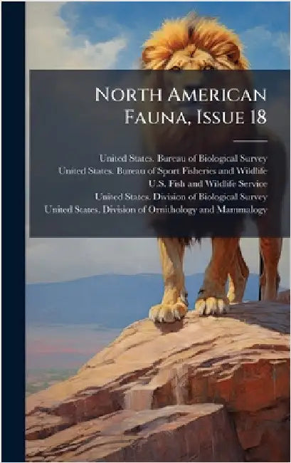 North American Fauna, Issue 18 by United States Bureau of Biological S