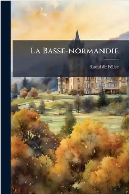 La Basse-normandie by Fã(c)Lice, Raoul de