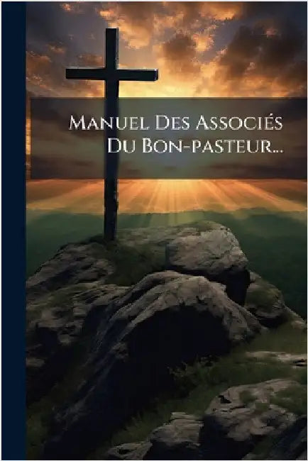 Manuel Des AssociÃ(c)s Du Bon-pasteur... by Anonymous