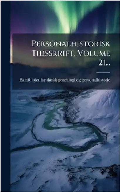 Personalhistorisk Tidsskrift, Volume 21... by Samfundet for Dansk Genealogi Og Pers