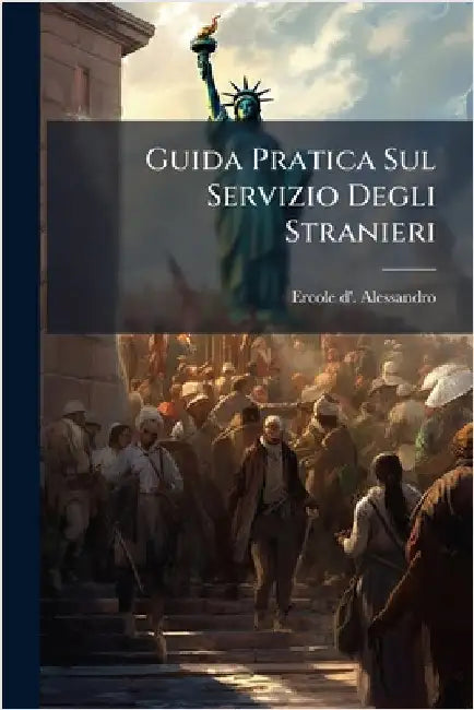 Guida Pratica Sul Servizio Degli Stranieri by Alessandro, Ercole D'