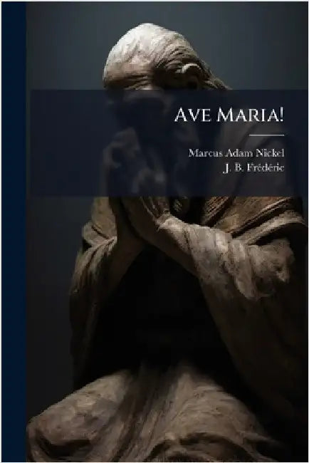 Ave Maria! by Nickel, Marcus Adam