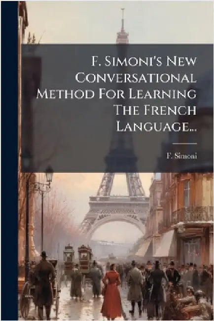 F. Simoni's New Conversational Method For Learning The French Language... by Simoni, F.