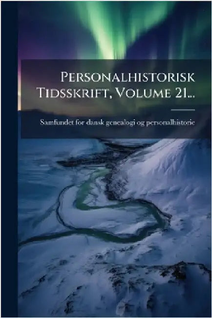Personalhistorisk Tidsskrift, Volume 21... by Samfundet for Dansk Genealogi Og Pers