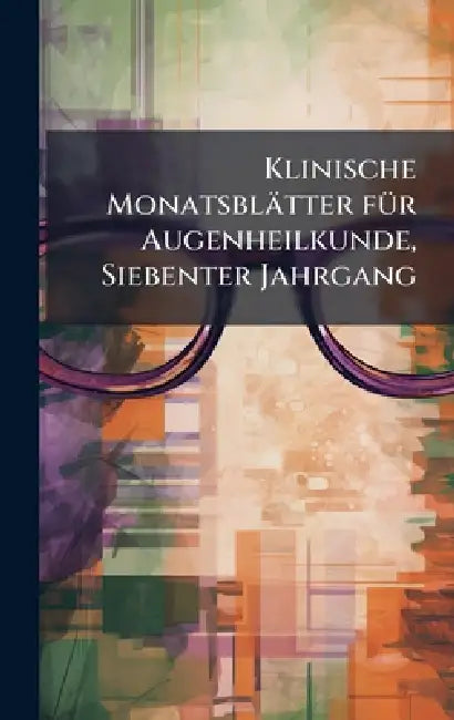 Klinische Monatsblätter fÃ1/4r Augenheilkunde, Siebenter Jahrgang by Anonymous