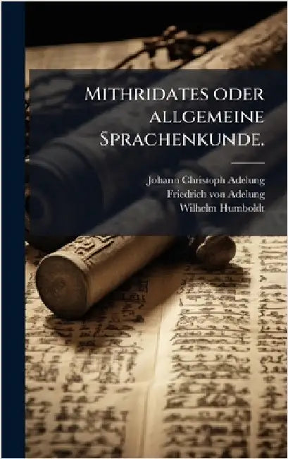 Mithridates oder allgemeine Sprachenkunde. by Adelung, Johann Christoph