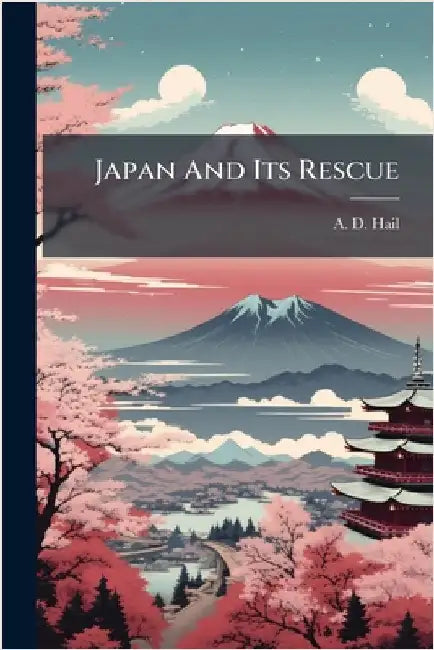 Japan And Its Rescue by Hail, A. D.