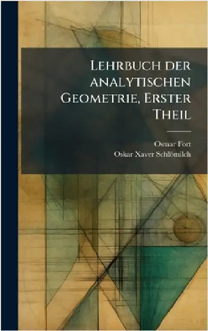 Lehrbuch der analytischen Geometrie, Erster Theil by Fort, Osmar