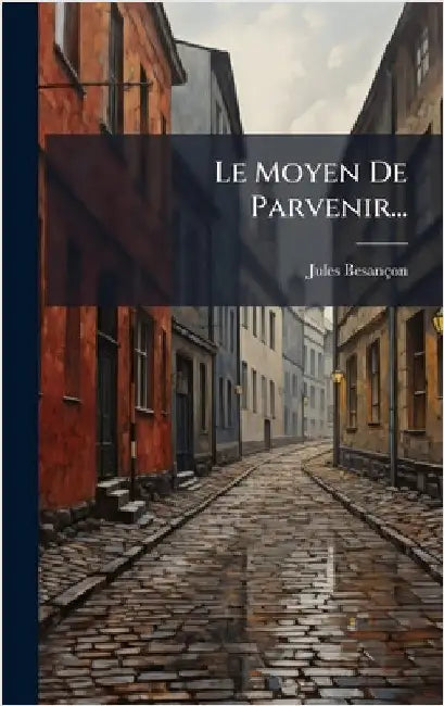 Le Moyen De Parvenir... by Besançon, Jules