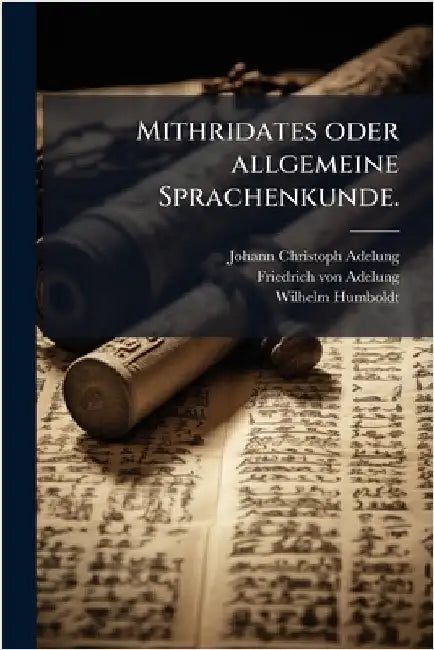 Mithridates oder allgemeine Sprachenkunde. by Adelung, Johann Christoph