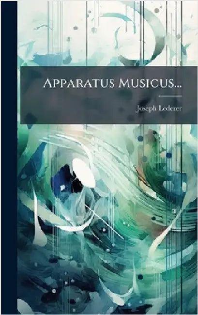 Apparatus Musicus... by Lederer, Joseph