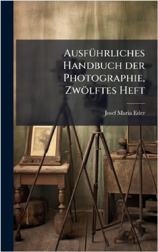 AusfÃ1/4hrliches Handbuch der Photographie, Zwölftes Heft by Josef Maria Eder