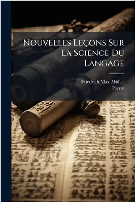 Nouvelles Leçons Sur La Science Du Langage by Mã1/4ller, Friedrich Max