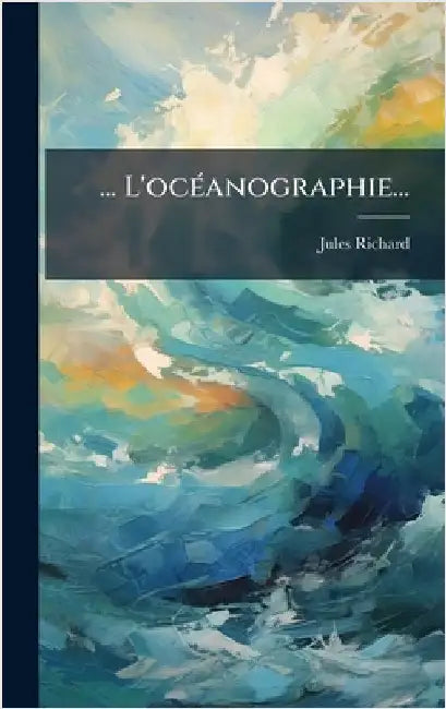 ... L'ocÃ(c)anographie... by Richard, Jules