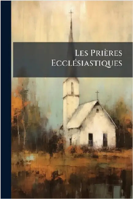 Les Prières EcclÃ(c)siastiques by Anonymous