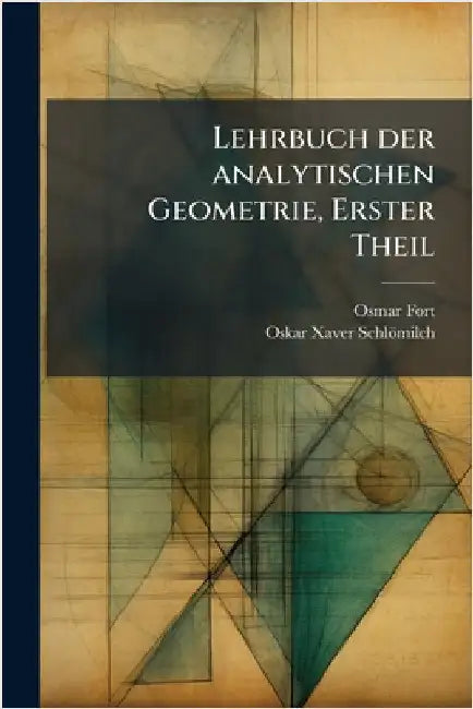 Lehrbuch der analytischen Geometrie, Erster Theil by Fort, Osmar