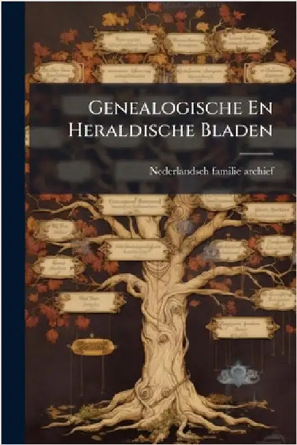 Genealogische En Heraldische Bladen by Familie-Archief, Nederlandsch