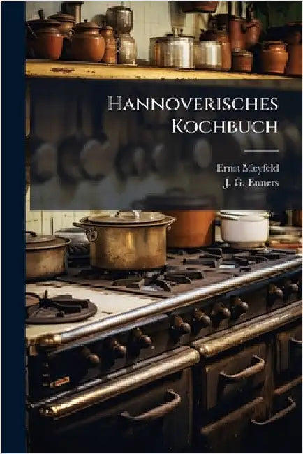 Hannoverisches Kochbuch by Meyfeld, Ernst
