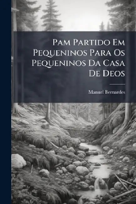 Pam Partido Em Pequeninos Para Os Pequeninos Da Casa De Deos by Manuel Bernardes