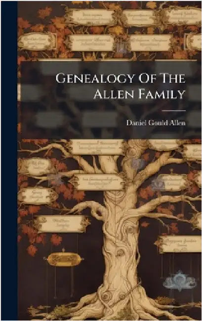 Genealogy Of The Allen Family by Allen, Daniel Gould