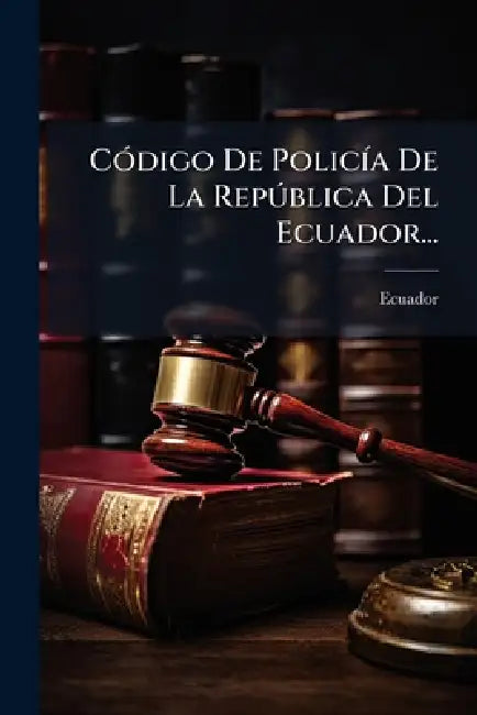 CÃ3digo De PolicÃ-a De La RepÃ°blica Del Ecuador... by Ecuador
