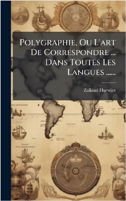 Polygraphie, Ou L'art De Correspondre ... Dans Toutes Les Langues ...... by Hurwicz, Zalkind