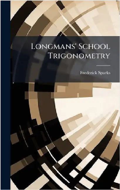 Longmans' School Trigonometry by Sparks, Frederick